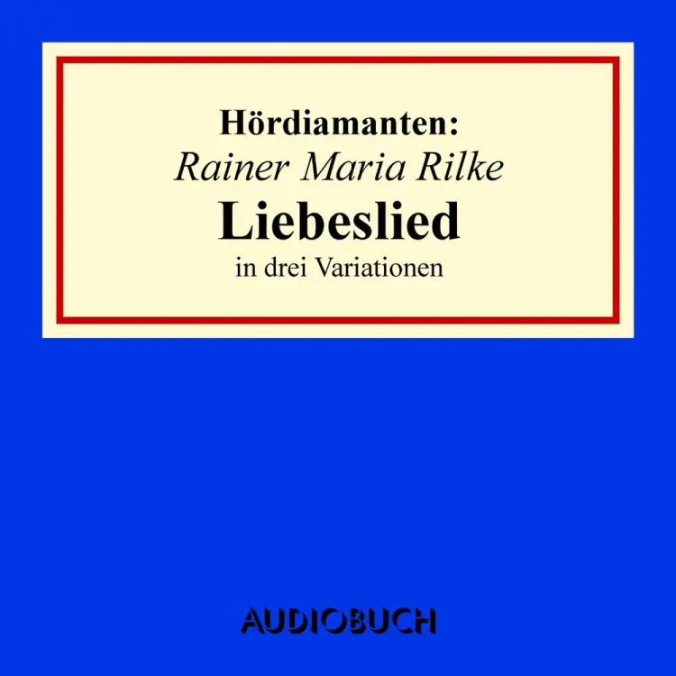 Liebeslied: Hördiamant af Rainer Maria Rilke