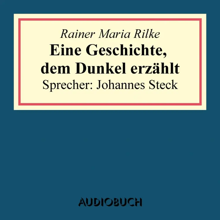 Eine Geschichte, dem Dunkel erzählt af Rainer Maria Rilke