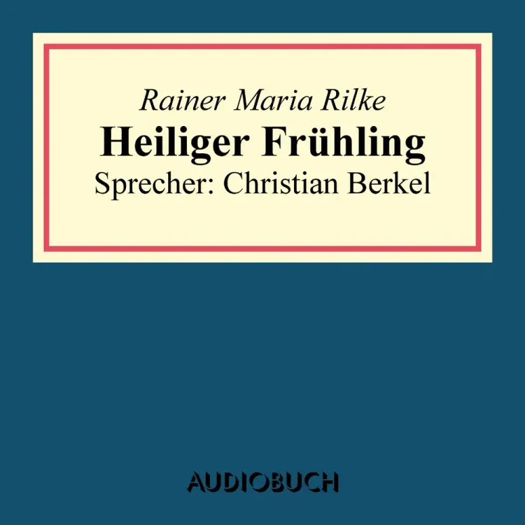 Heiliger Frühling af Rainer Maria Rilke