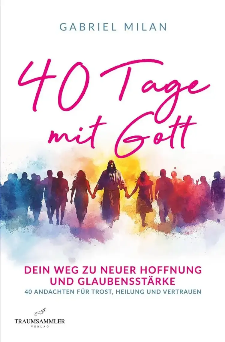 40 Tage mit Gott: dein Weg zu neuer Hoffnung: tägliche Botschaften mit Bibelzitaten für Heilung, Stärke und Glauben af Gabriel Milan