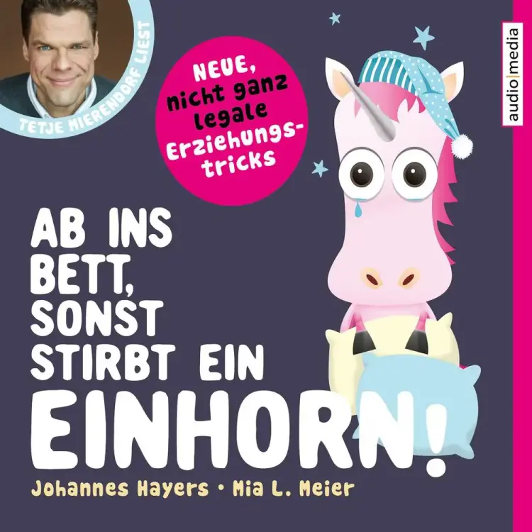 Ab ins Bett, sonst stirbt ein Einhorn! – Neue, nicht ganz legale Erziehungstricks af Mia L. Meier