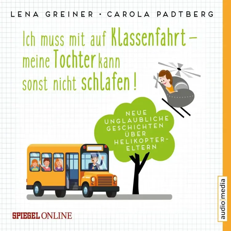 Ich muss mit auf Klassenfahrt – meine Tochter kann sonst nicht schlafen! - Neue, unglaubliche Geschichten über Helikopter-Eltern af Carola Padtberg-Kruse