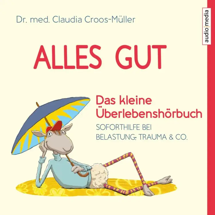 Alles gut - Das kleine Überlebenshörbuch. Soforthilfe bei Belastung, Trauma & Co. af Claudia Croos-Müller