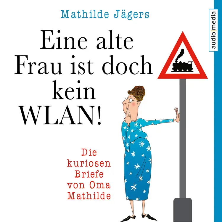 Eine alte Frau ist doch kein WLAN! - Die kuriosen Briefe von Oma Mathilde af Mathilde Jägers