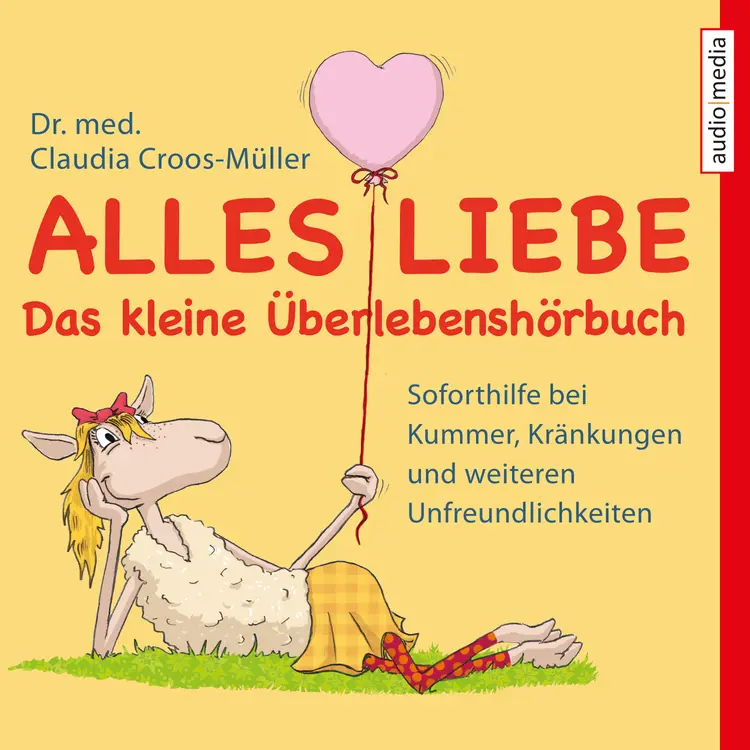 Alles Liebe - Das kleine Überlebenshörbuch - Soforthilfe bei Kummer, Kränkungen und weiteren Unfreundlichkeiten af Claudia Croos-Müller