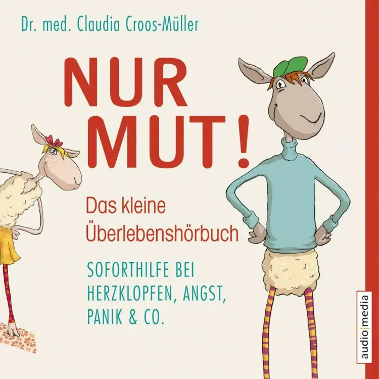 Nur Mut! - Das kleine Überlebenshörbuch. Soforthilfe bei Herzklopfen, Angst, Panik & Co. af Dr. Med. Claudia. Croos-Müller