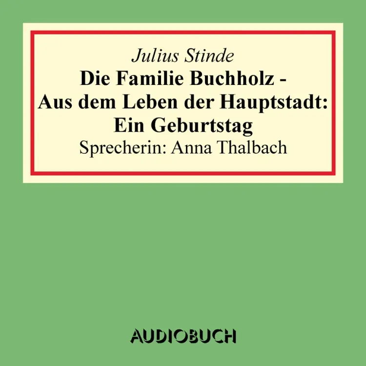 Die Familie Buchholz - Aus dem Leben der Hauptstadt: Ein Geburtstag af Julius Stinde