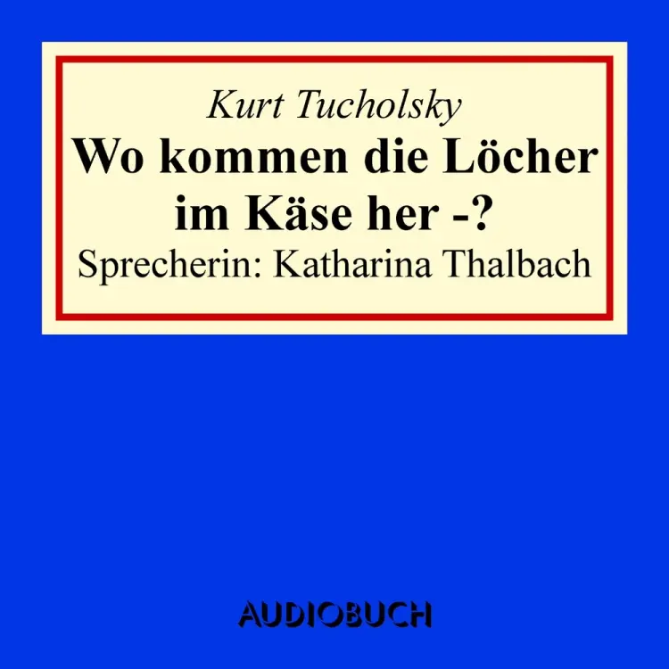 Wo kommen die Löcher im Käse her? af Kurt Tucholsky