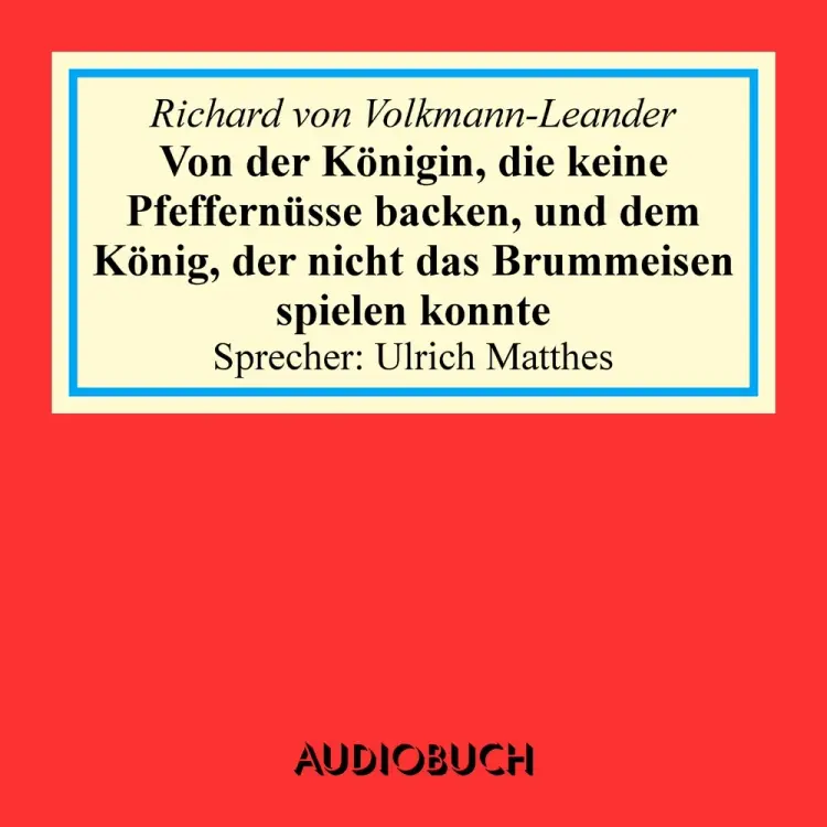 Von der Königin, die keine Pfeffernüsse backen, und von dem König, der nicht das Brummeisen spielen konnte af Richard von Volkmann-Leander
