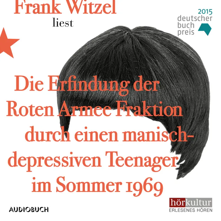 Die Erfindung der Roten Armee Fraktion durch einen manisch-depressiven Teenager im Sommer 1969 af Frank Witzel