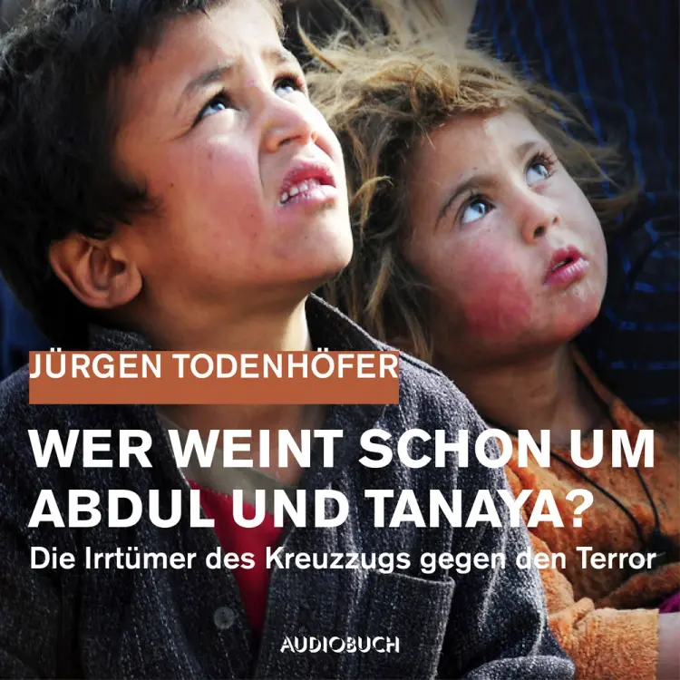 Wer weint schon um Abdul und Tanaya? af Jürgen Todenhöfer