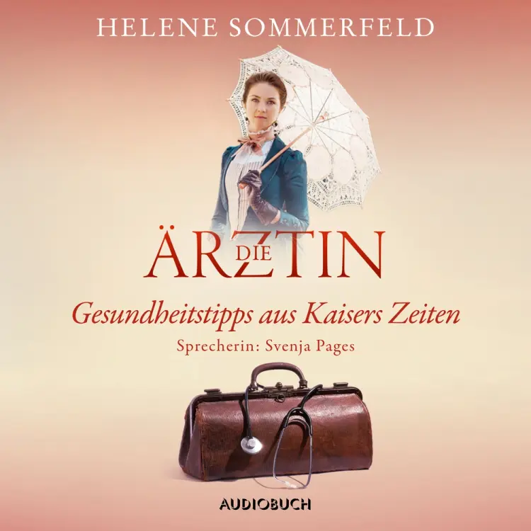 Die Ärztin: Gesundheitstipps aus Kaisers Zeiten af Helene Sommerfeld
