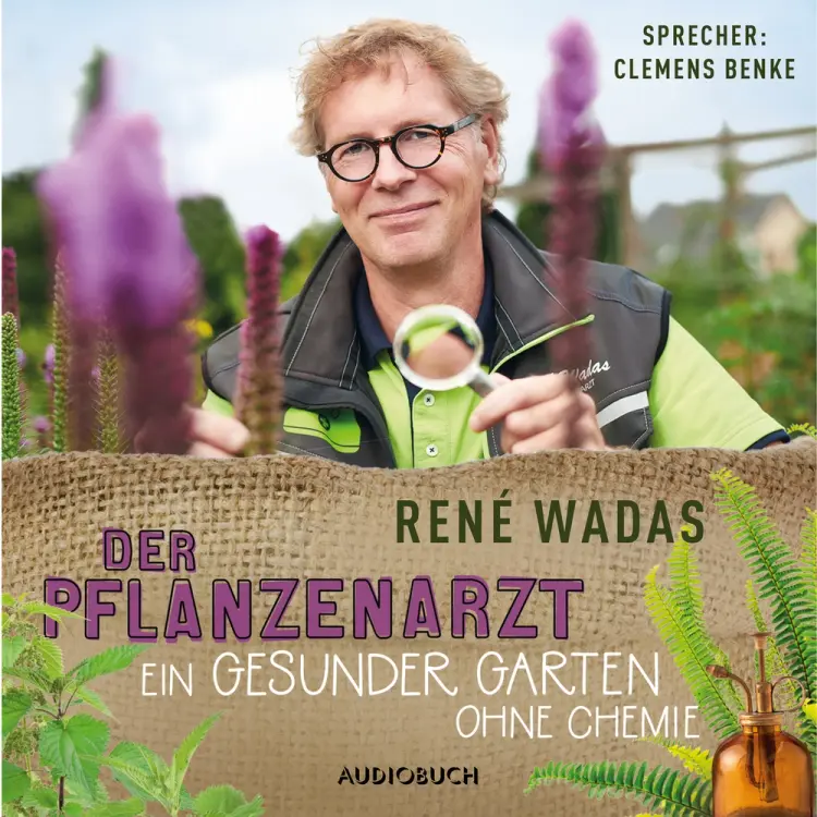 Der Pflanzenarzt: Ein gesunder Garten ohne Chemie af René Wadas