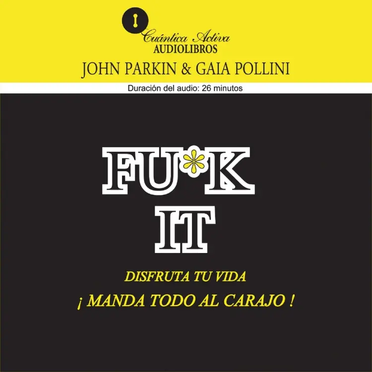 Fu*k it. Disfruta tu vida, manda todo al carajo af John Parkin