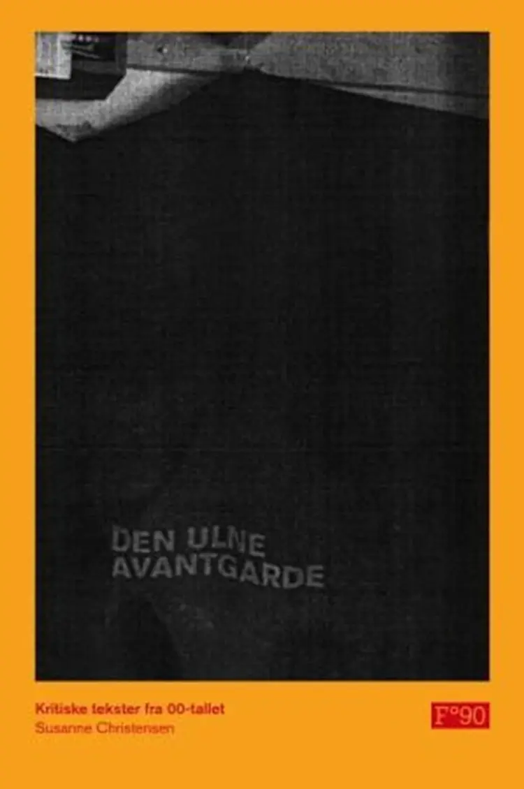 Den ulne avantgarde : kritiske tekster fra 00-tallet : essays, anmeldelser, intervjuer af Susanne Christensen
