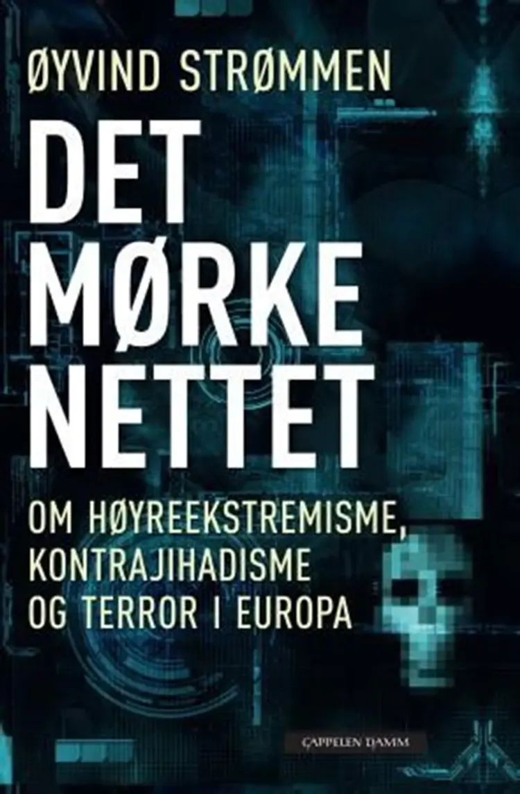 Det mørke nettet : om høyreekstremisme, kontrajihadisme og terror i Europa af Øyvind Strømmen