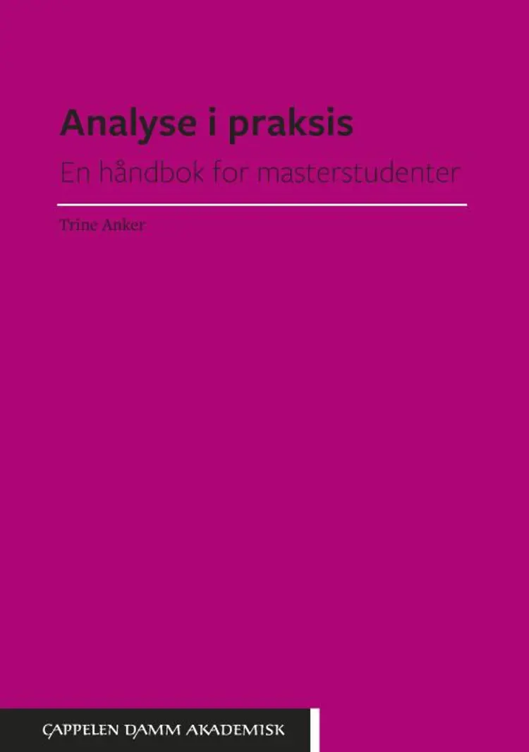 Analyse i praksis : en håndbok for masterstudenter - Trine Anker af Trine Anker