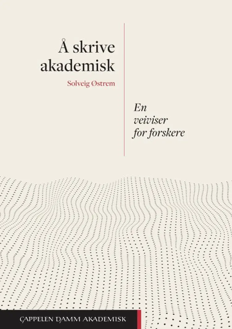 Å skrive akademisk : en veiviser for forskere af Solveig Østrem