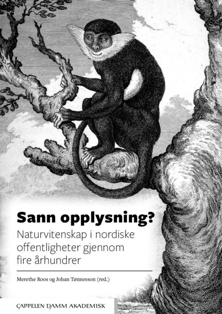 Sann opplysning? : naturvitenskap i nordiske offentligheter gjennom fire århundrer - Merethe Roos, JohanTønnesson (red.) af Merethe Roos