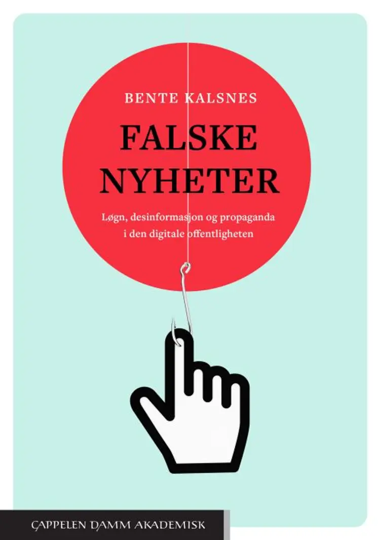 Falske nyheter : løgn desinformasjon og propaganda i den digitale offentligheten af Bente Kalsnes