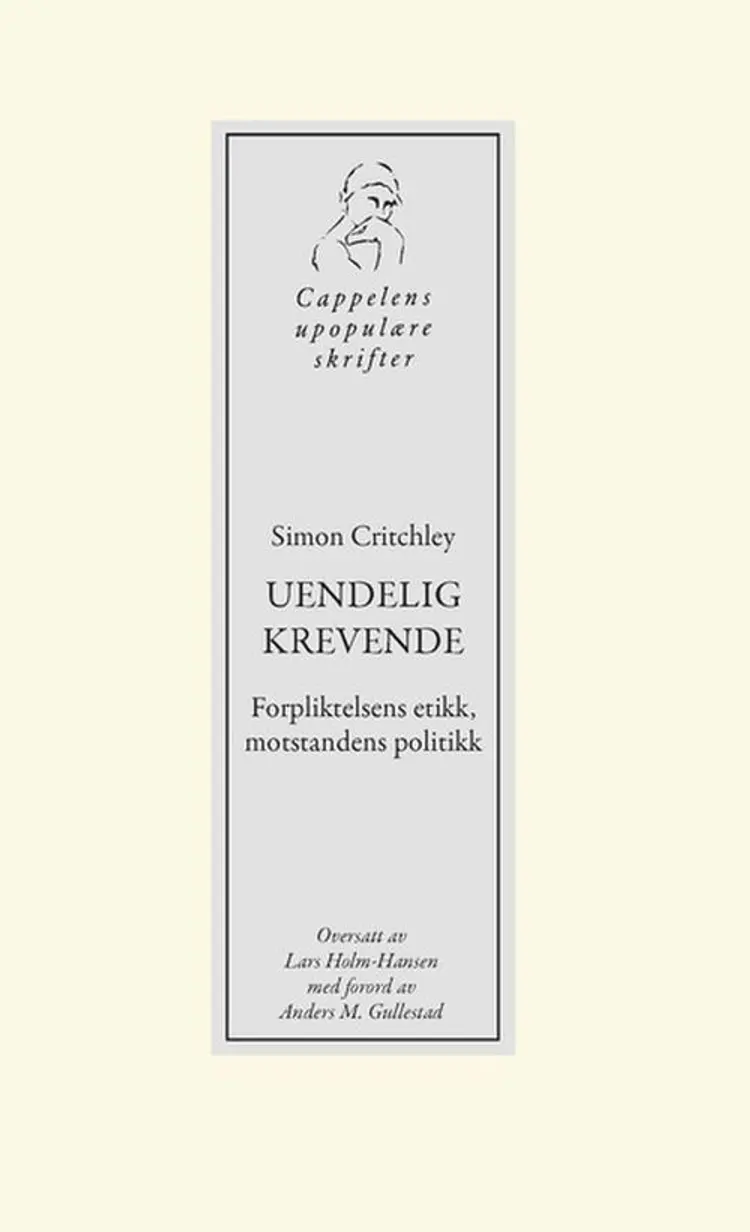 Uendelig krevende : forpliktelsens etikk, motstandens politikk af Simon Critchley