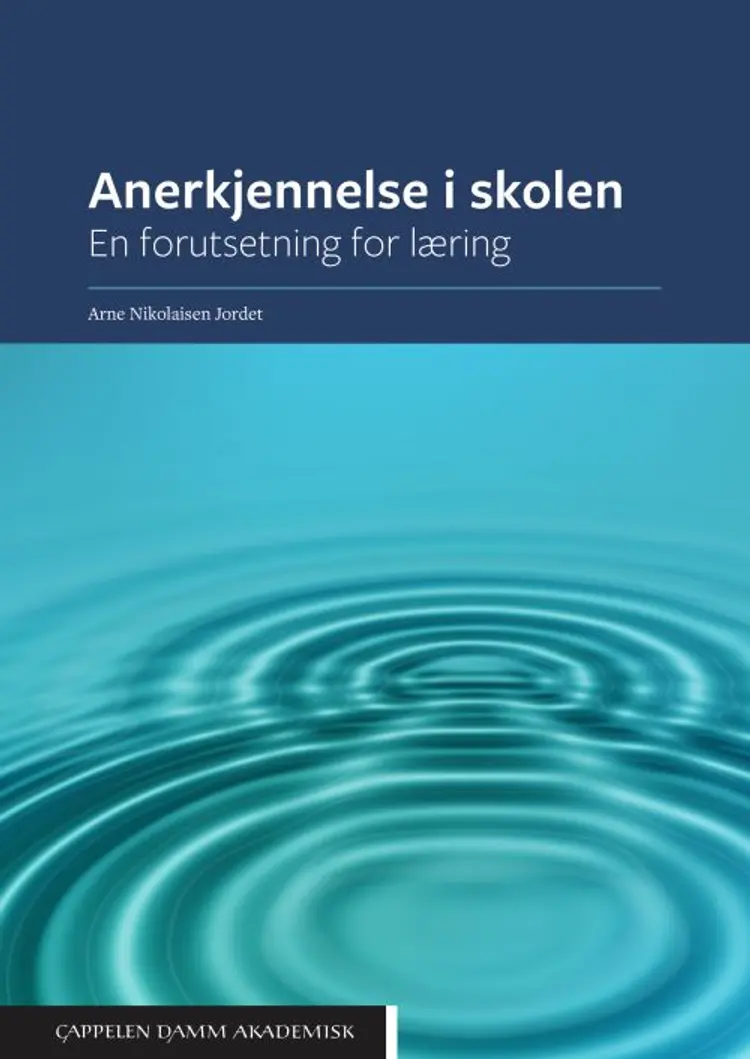 Anerkjennelse i skolen : en forutsetning for læring af Arne Nikolaisen Jordet