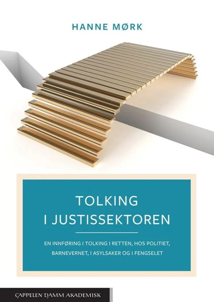 Tolking i justitssektoren : en innføring i tolking i retten, hos politiet, barnevernet, i asylsaker og i fengselet - Hanne Mørk af Hanne Mørk