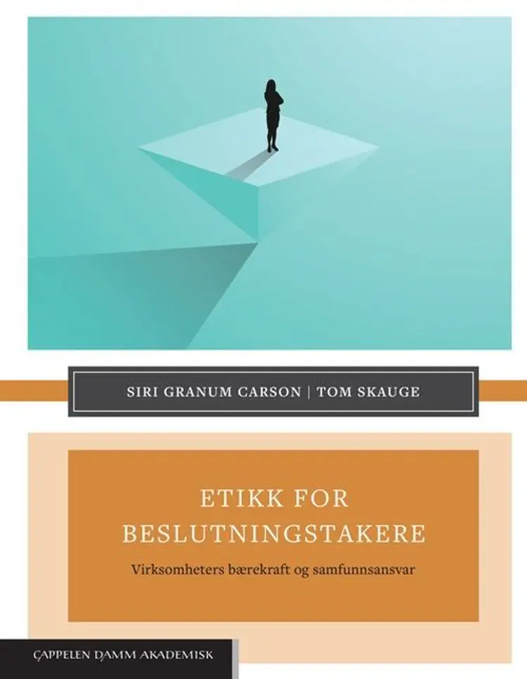 Etikk for beslutningstakere : virksomheters bærekraft og samfunnsansvar af Siri Granum Carson