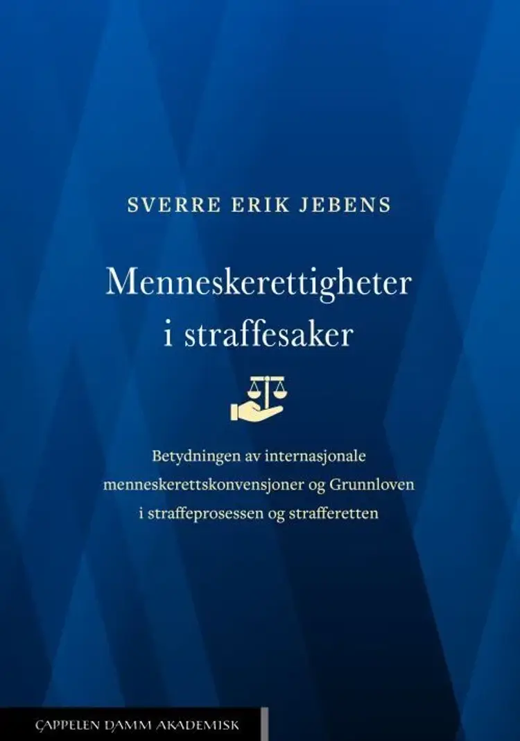 Menneskerettigheter i straffesaker : betydningen av menneskerettskonvensjoner og Grunnloven i straffeprosessen og-retten af Sverre Erik Jebens