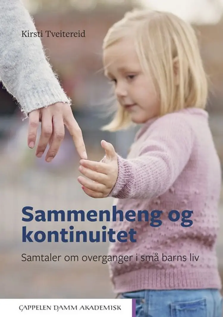 Sammenheng og kontinuitet : samtaler om overganger i små barns liv - Kirsti Tveitereid af Kirsti Tveitereid