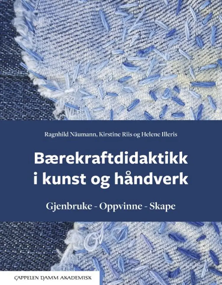 Bærekraftdidaktikk i kunst og håndverk : gjenbruke, oppvinne, skape af Ragnhild Näumann