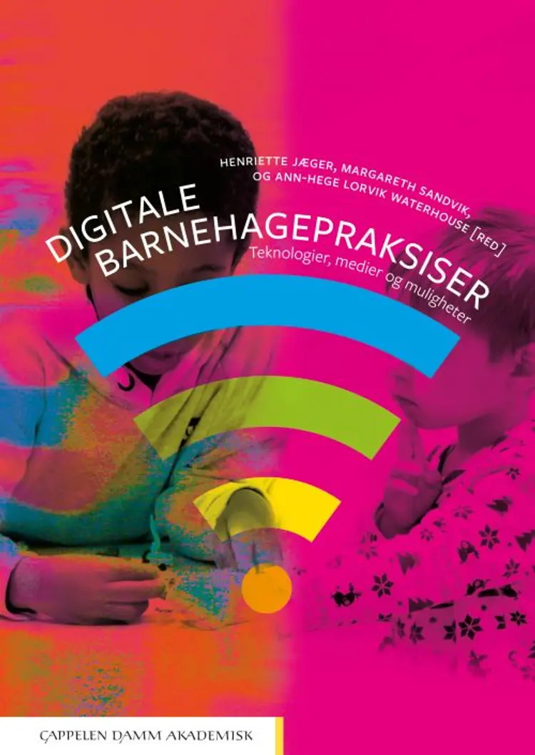 Digitale barnehagepraksiser : teknologier, medier og muligheter - Ann-Hege L. Waterhouse, Henriette Jæger, Margareth Sandvik af Henriette Jæger