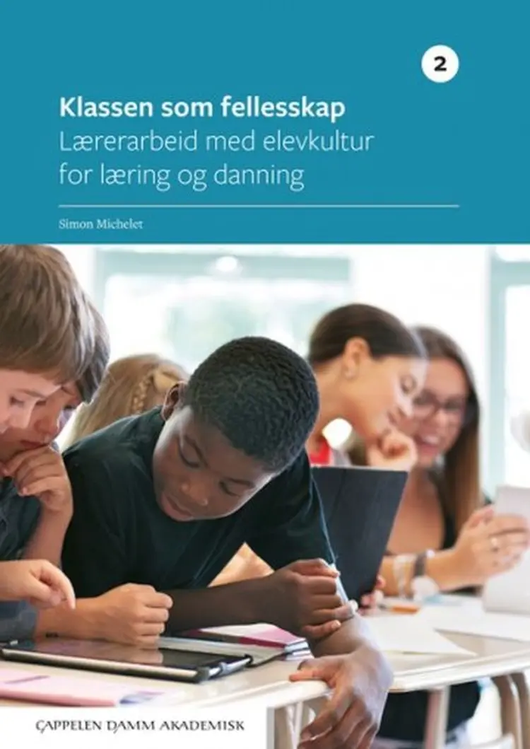 Klassen som fellesskap 2 : lærerarbeid med elevkultur for læring og danning af Simon Michelet