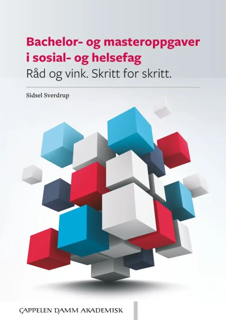Bachelor- og masteroppgaver i sosial- og helsefag : råd og vink : skritt for skritt af Sidsel Sverdrup