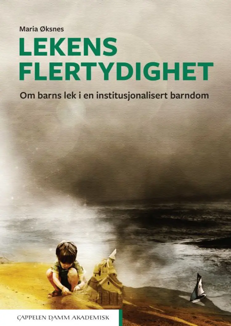Lekens flertydighet : om barns lek i en institusjonalisert barndom af Maria Øksnes