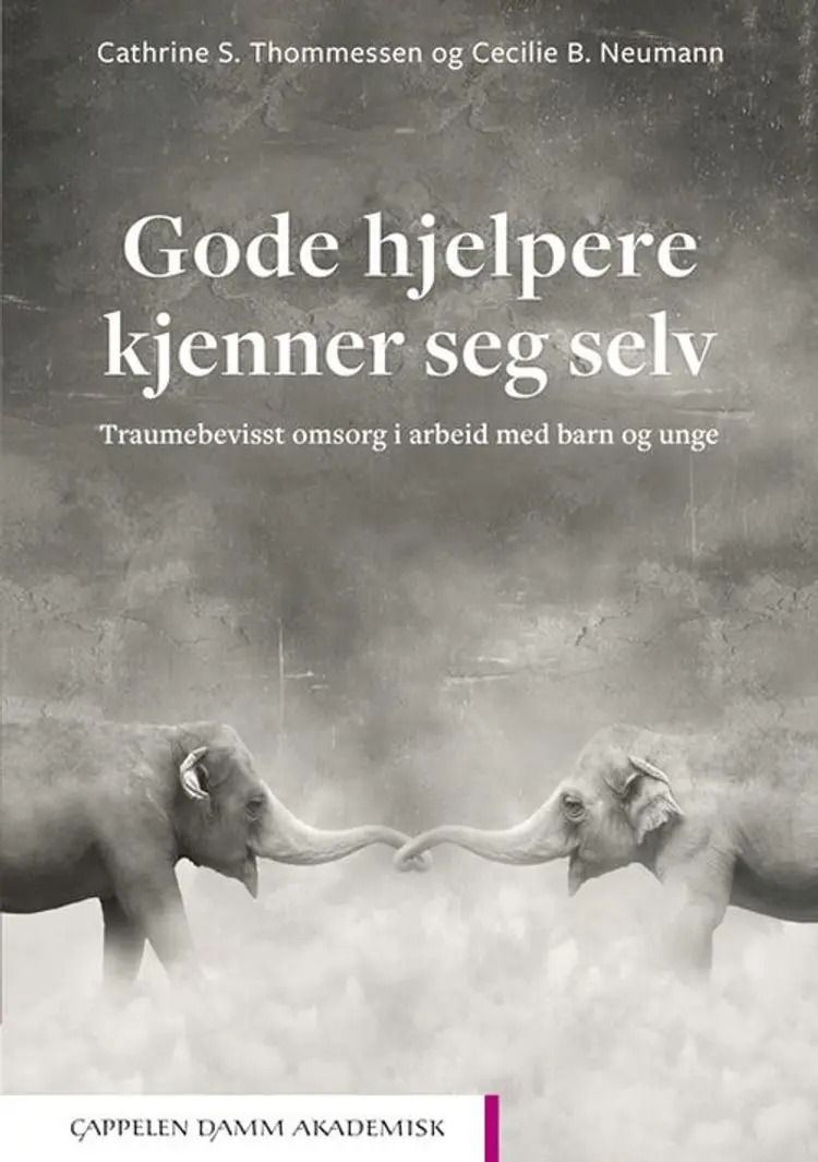 Gode hjelpere kjenner seg selv : traumebevisst omsorg i arbeid med barn og unge - Cathrine S. Thommessen, Cecilie B. Neumann af Cathrine S. Thommessen