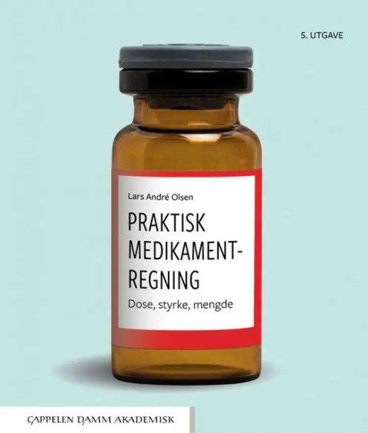 Praktisk medikamentregning : dose, styrke, mengde af Lars André Olsen