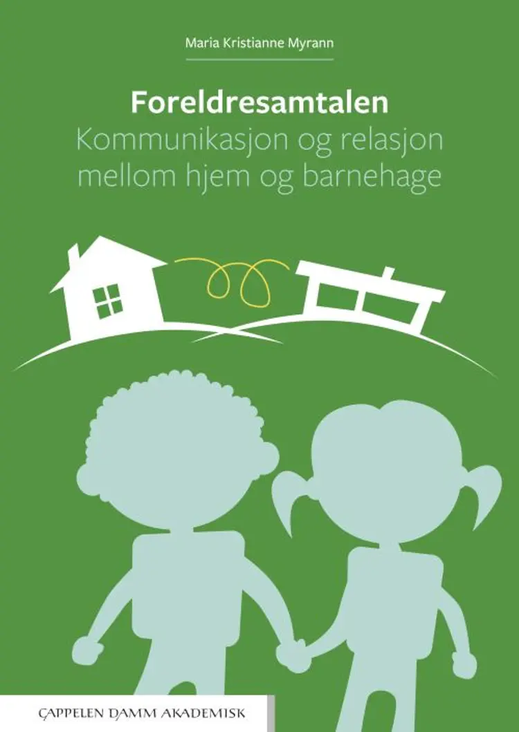 Foreldresamtalen : kommunikasjon og relasjon mellom hjem og barnehage - Maria Kristianne Myrann af Maria Kristianne Myrann