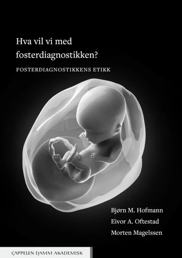 Hva vil vi med fosterdiagnostikken? : fosterdiagnostikkens etikk af Bjørn M. Hofmann