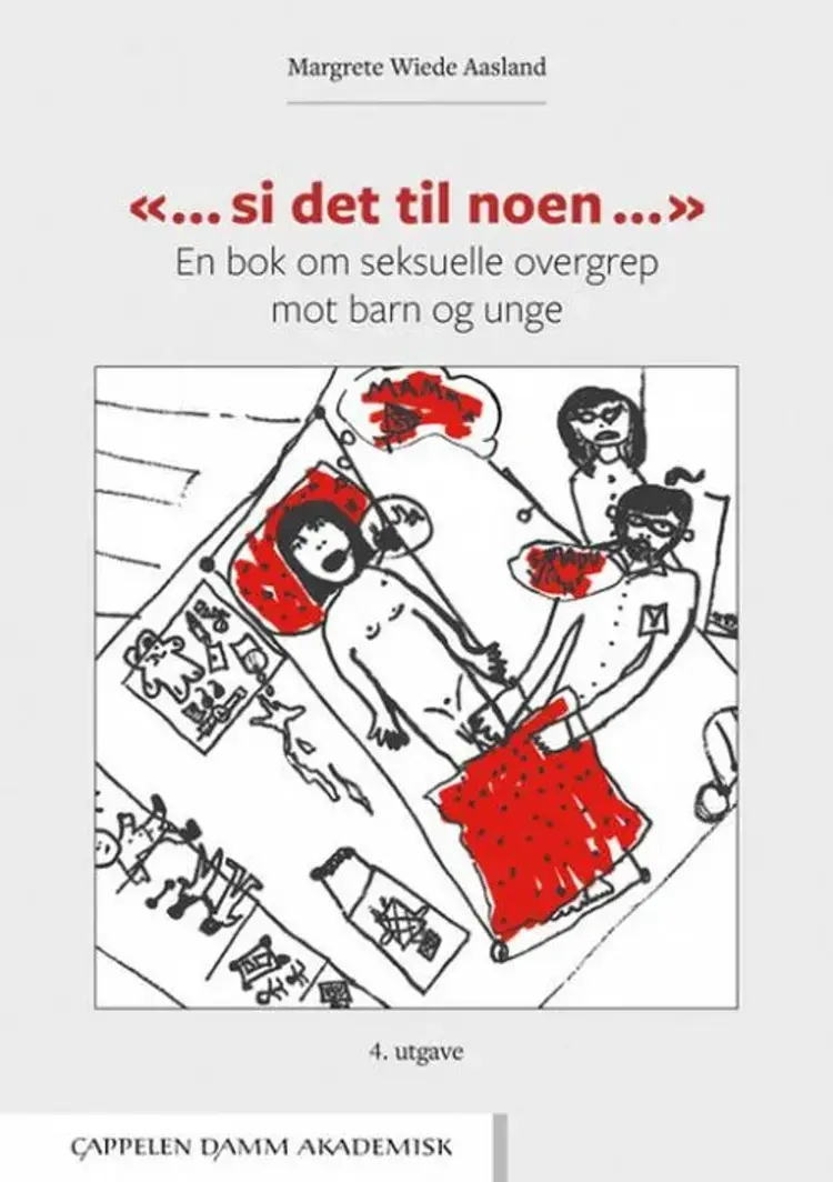 "... si det til noen ..." : en bok om seksuelle overgrep mot barn og unge (4. utg.) - en bok om seksuelle overgrep mot barn og unge (4. utg.), Margrete Wiede Aasland af Margrete Wiede Aasland