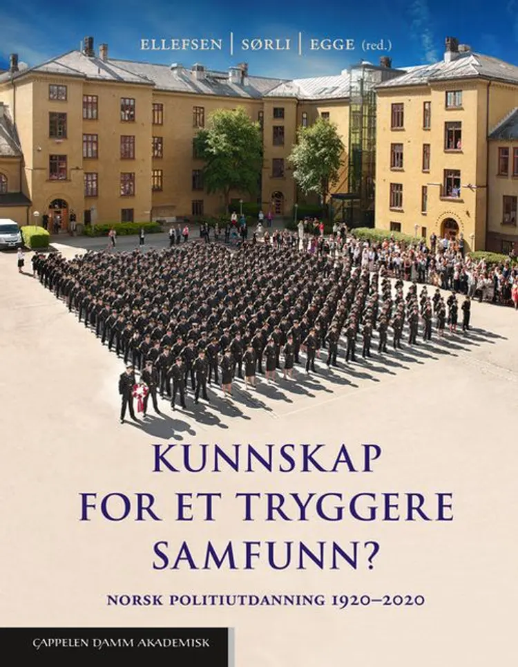 Kunnskap for et tryggere samfunn? : norsk politiutdanning 1920-2020 af Birgitte Hjørdis Ellefsen
