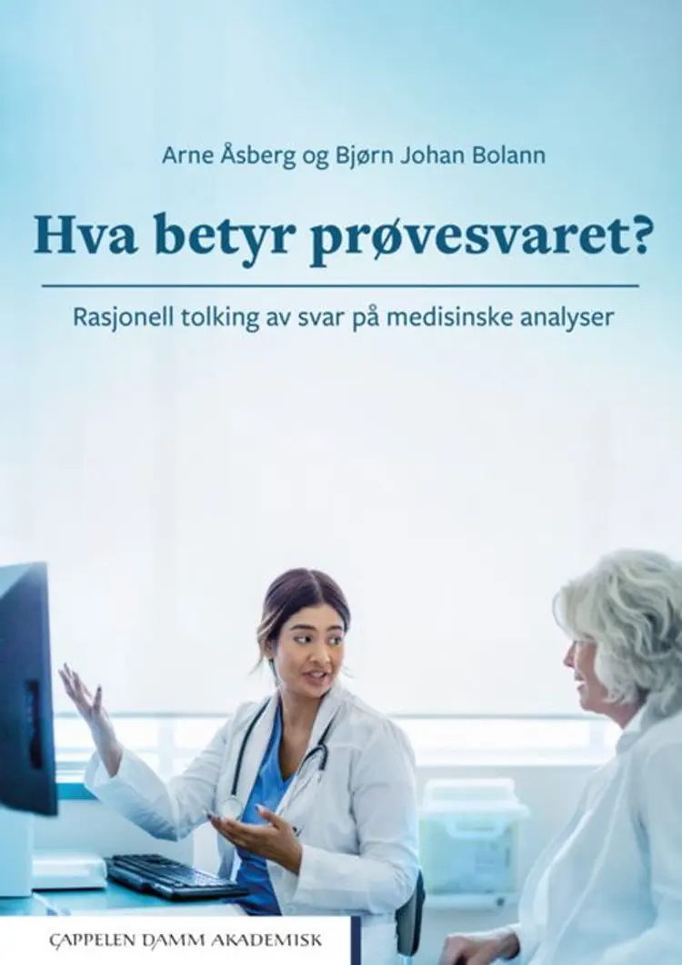 Hva betyr prøvesvaret? : rasjonell tolking av svar på medisinske analyser af Arne Åsberg