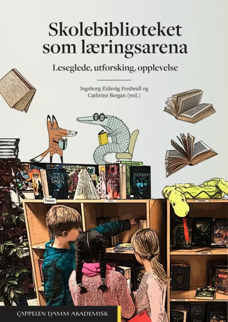Skolebiblioteket som læringsarena : leseglede, utforsking, opplevelse af Ingeborg Eidsvold Fredwall