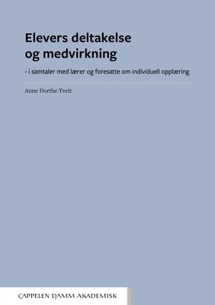 Elevers deltakelse og medvirkning : i samtaler med lærer og foresatte om individuell opplæring af Anne Dorthe Tveit