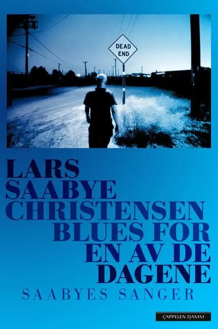 Blues for en av de dagene : Saabyes sanger - Saabyes sanger, Lars Saabye Christensen af Lars Saabye Christensen