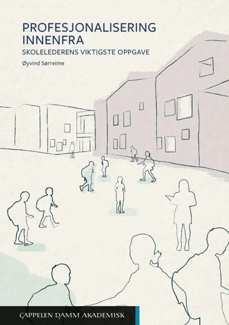Profesjonalisering innenfra : skolelederens viktigste oppgave af Øyvind Sørreime