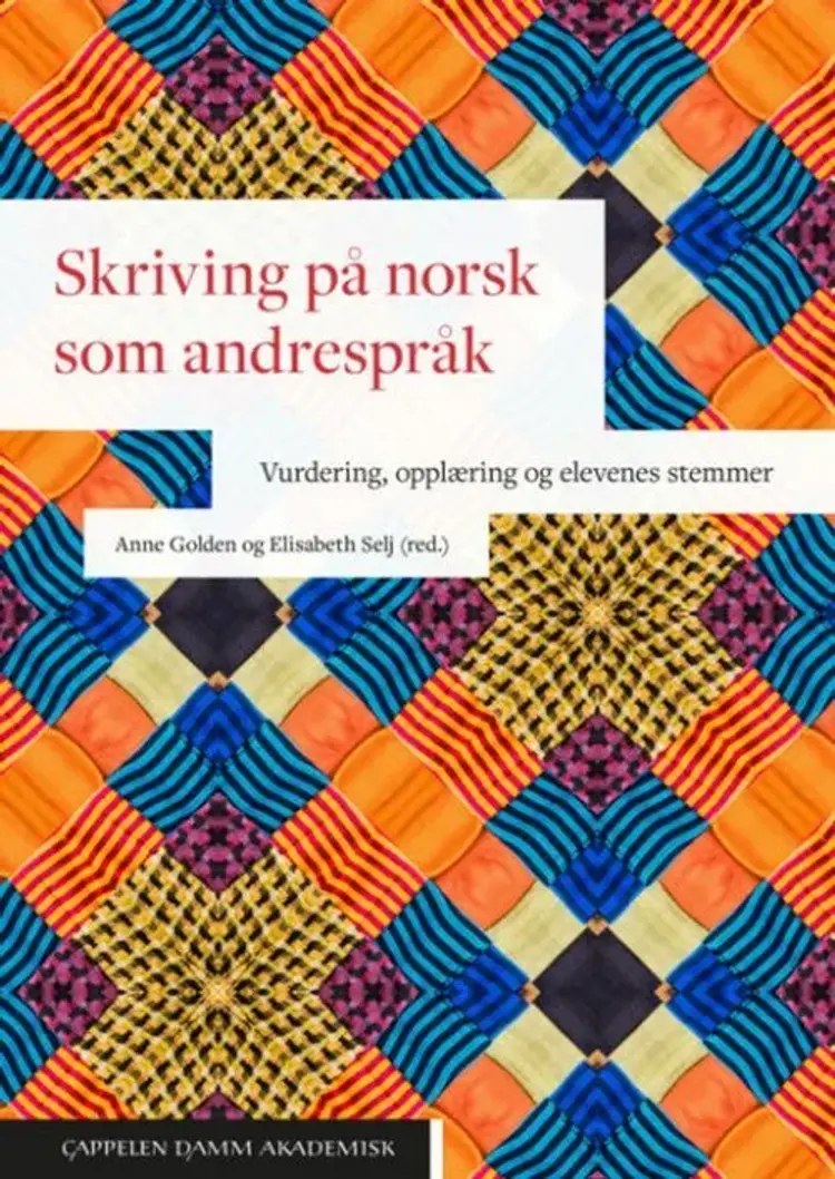 Skriving på norsk som andrespråk : vurdering, opplæring og elevenes stemmer - vurdering, opplæring og elevenes stemmer, Anne Golden, Elisabeth Selj (red.) af Anne Golden