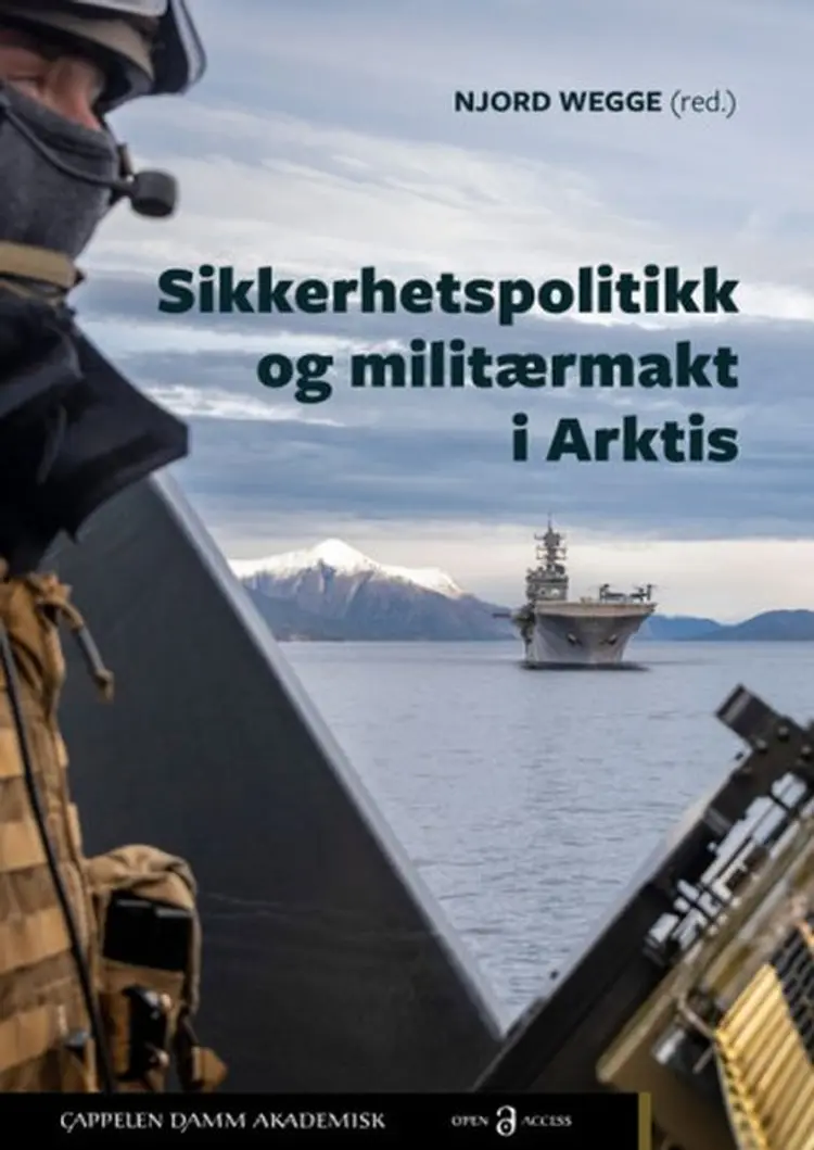 Sikkerhetspolitikk og militærmakt i Arktis af Njord Wegge (red.)