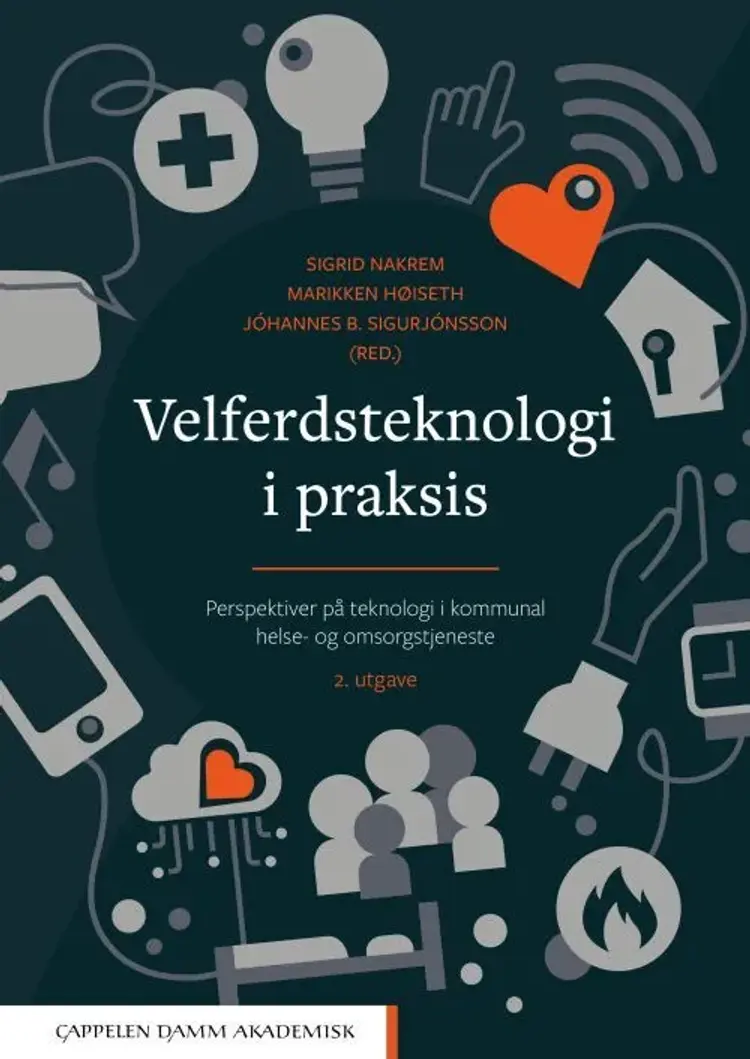 Velferdsteknologi i praksis : perspektiver på teknologi i kommunal helse- og omsorgstjeneste af Sigrid Nakrem