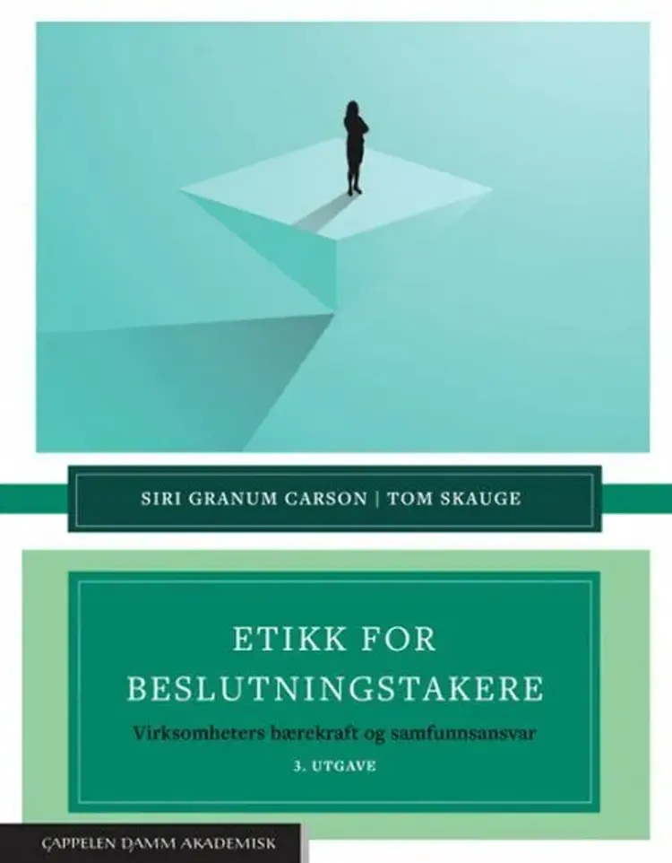Etikk for beslutningstakere : virksomheters bærekraft og samfunnsansvar af Siri Granum Carson